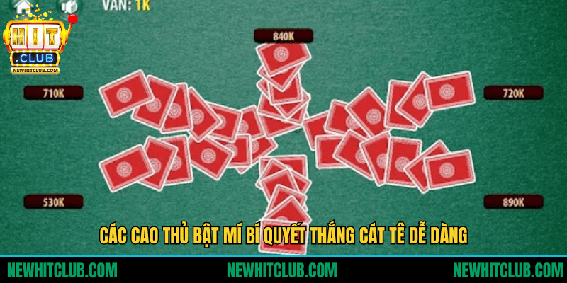 Các cao thủ bật mí bí quyết thắng Cát Tê dễ dàng