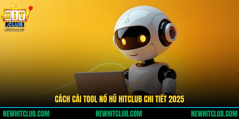 Cách Cài Tool Nổ Hũ HITCLUB: Hướng Dẫn Chi Tiết 2025