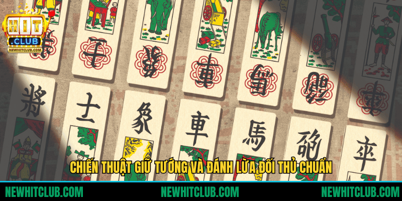 Chiến thuật giữ Tướng và đánh lừa đối thủ chuẩn