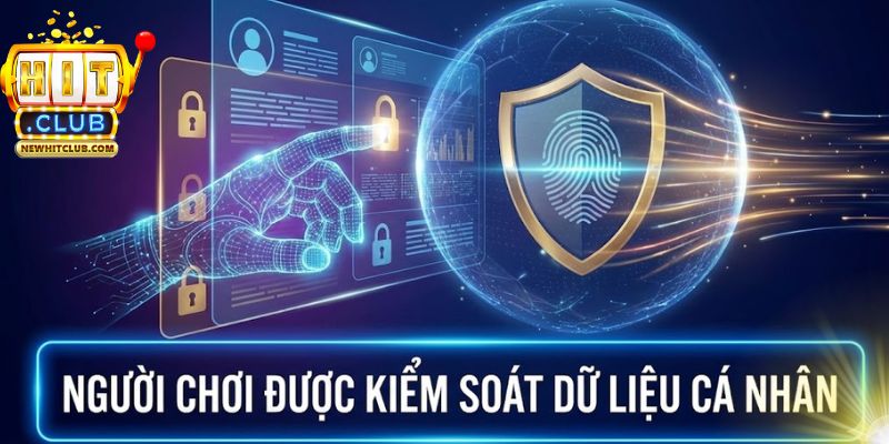 Người chơi được kiểm soát dữ liệu cá nhân