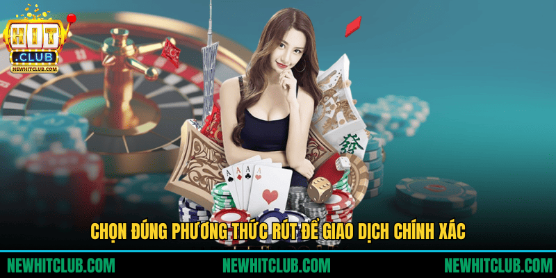 Chọn đúng phương thức rút để giao dịch chính xác