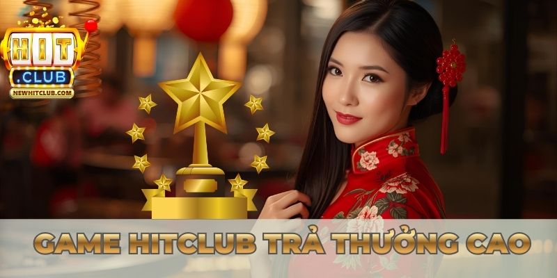 Danh sách game Hitclub trả thưởng cao