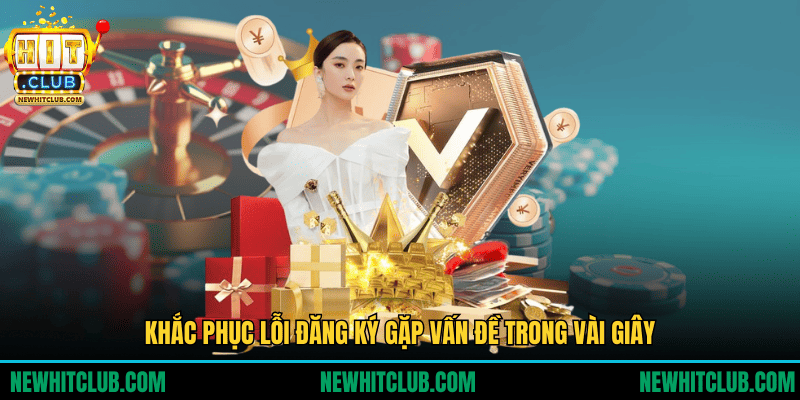 Khắc phục lỗi đăng ký gặp vấn đề trong vài giây