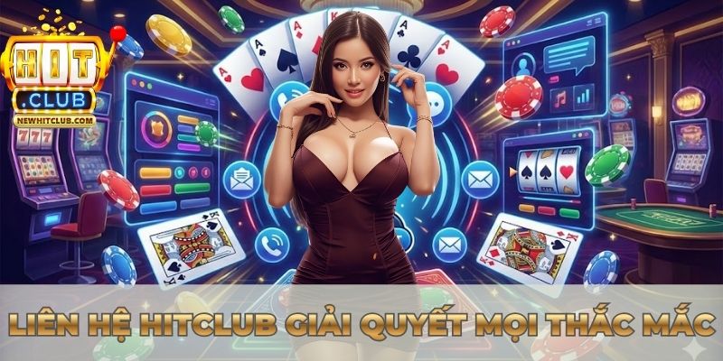 Liên hệ Hitclub giải quyết mọi thắc mắc