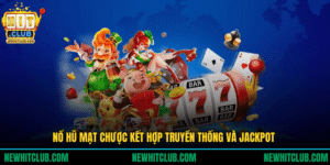 Nổ Hũ Mạt Chược Siêu Phẩm Kết Hợp Truyền Thống & Jackpot