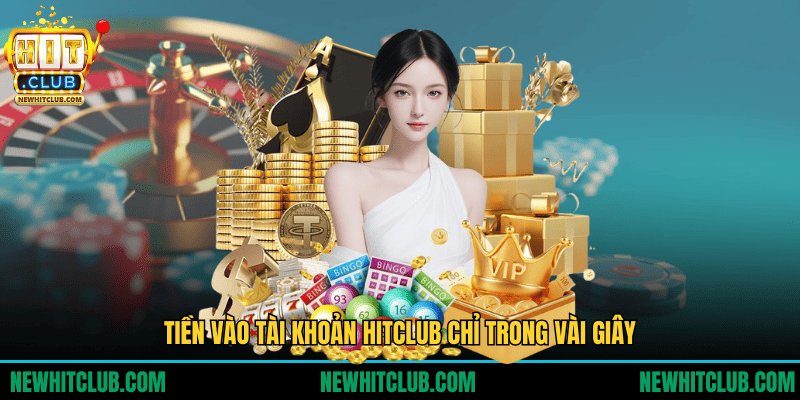 Tiền vào tài khoản HITCLUB chỉ trong vài giây
