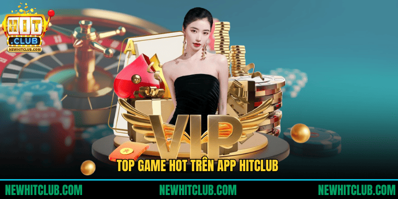 Top game HOT trên app HITCLUB 