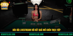 Xóc Đĩa Livestream: Mở Chén Thật – Kết Quả Chuẩn 2025