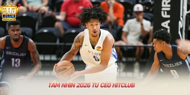 Tầm nhìn 2026 từ CEO HITCLUB